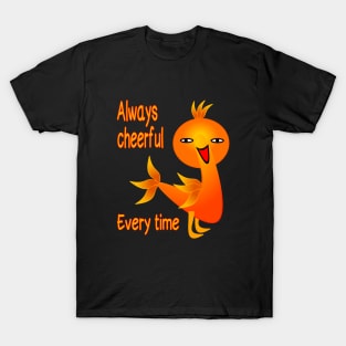 always cheerful all the time T-Shirt